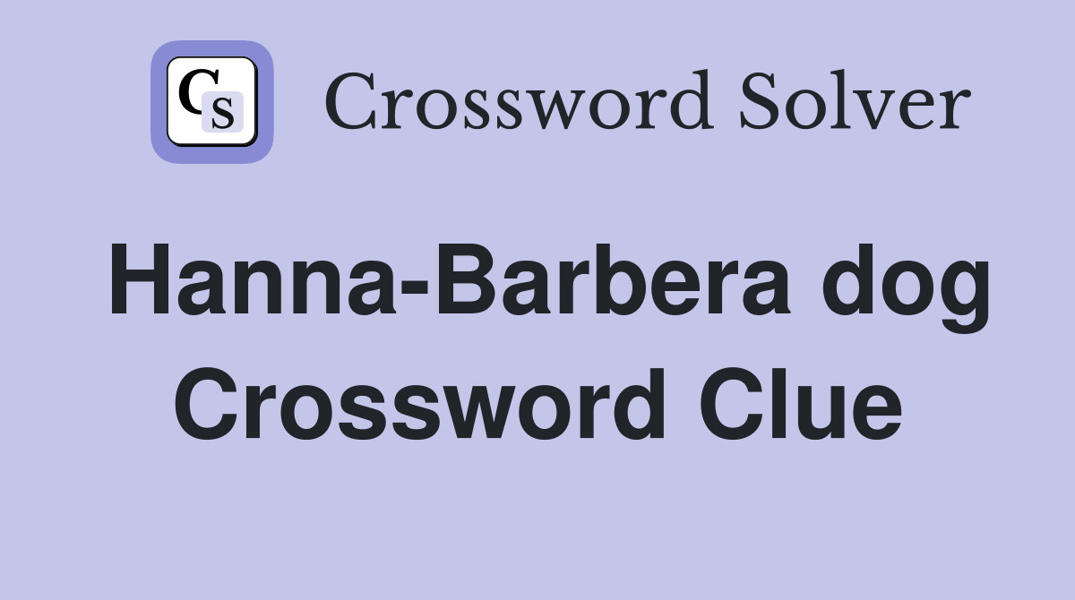 Hanna-Barbera dog Crossword Clue