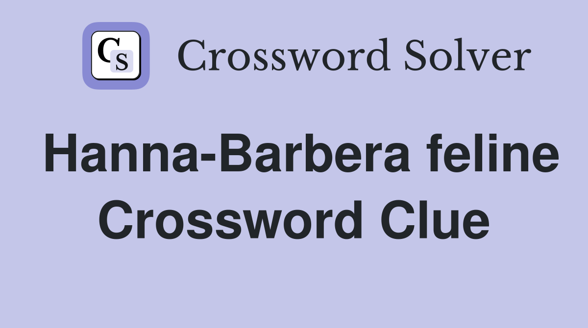Hanna-Barbera feline Crossword Clue