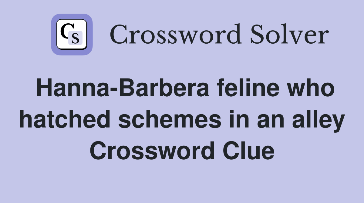 Hanna-Barbera feline who hatched schemes in an alley Crossword Clue