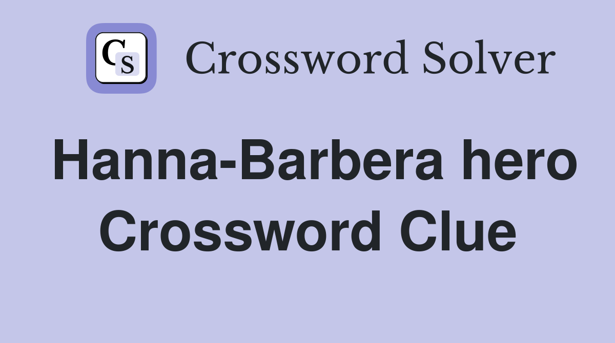 Hanna-Barbera hero Crossword Clue