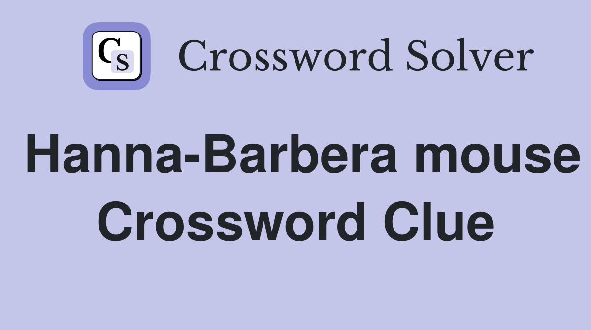 Hanna-Barbera mouse Crossword Clue
