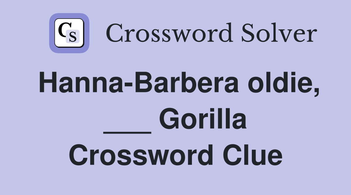 Hanna-Barbera oldie, ___ Gorilla Crossword Clue