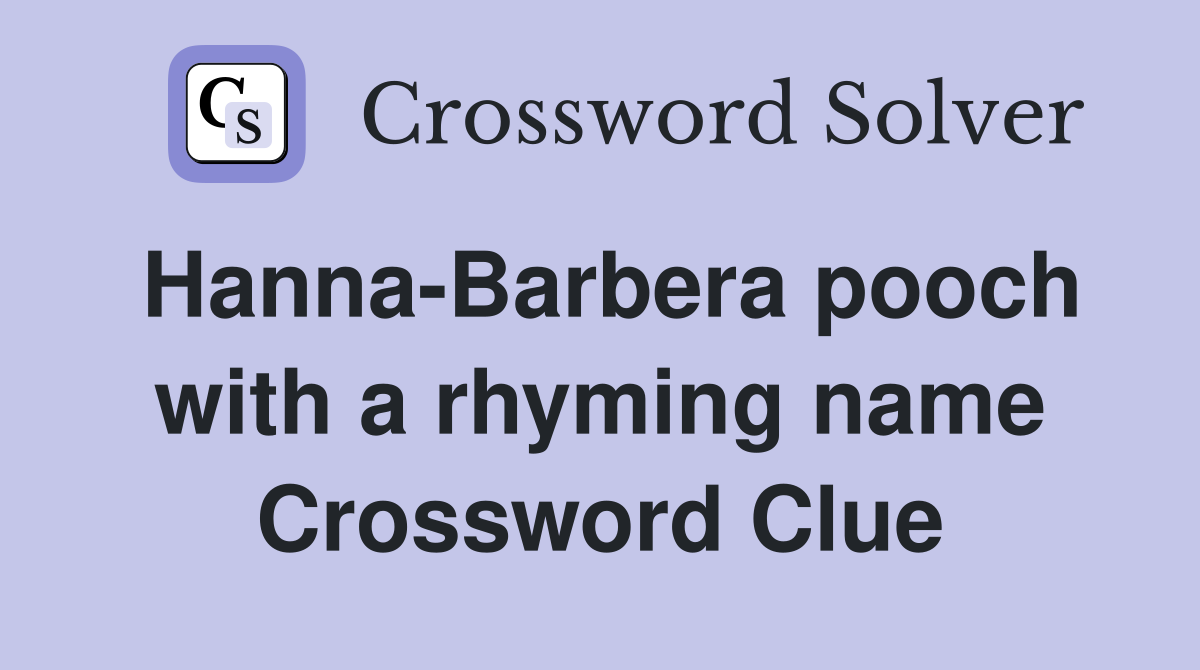 Hanna-Barbera pooch with a rhyming name Crossword Clue