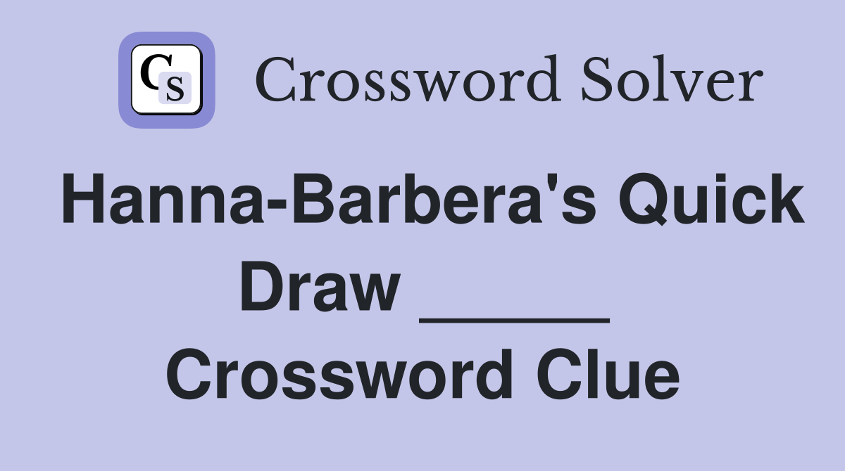 Hanna-Barbera's Quick Draw _____ Crossword Clue