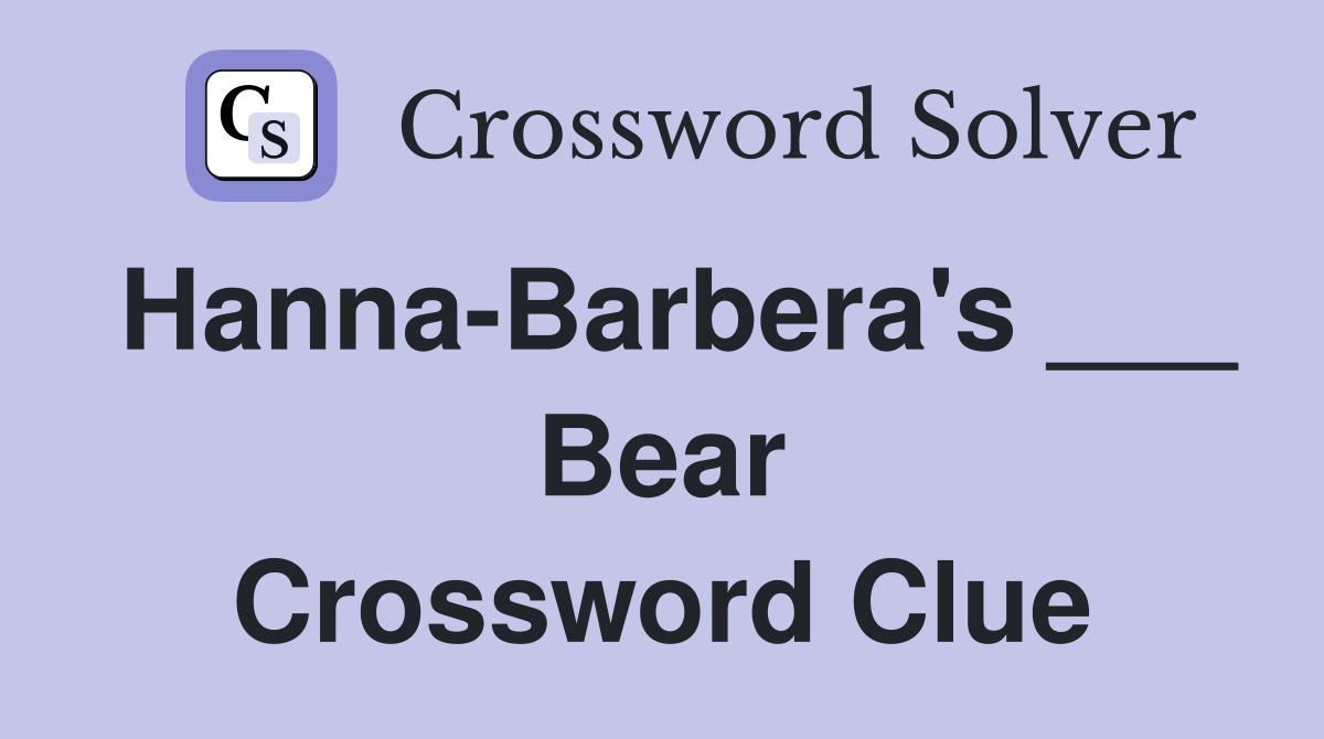 Hanna-Barbera's ___ Bear Crossword Clue