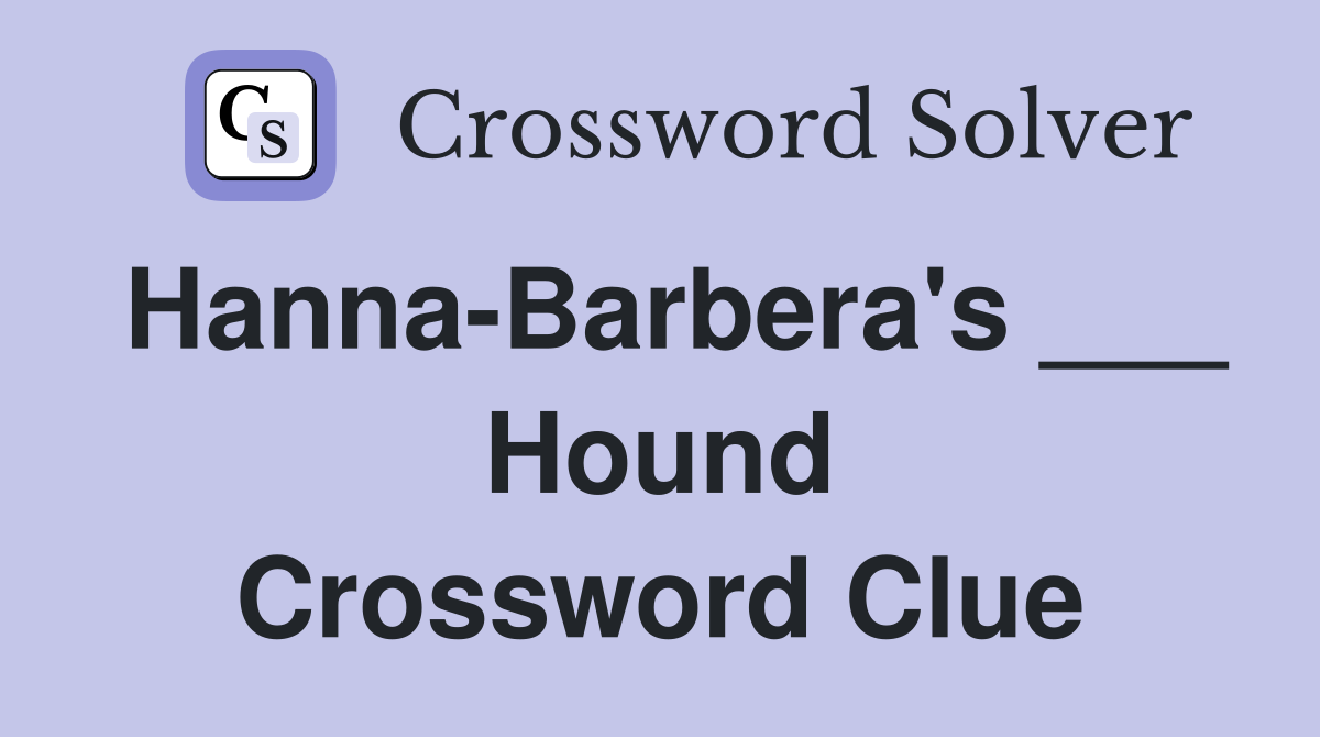 Hanna-Barbera's ___ Hound Crossword Clue