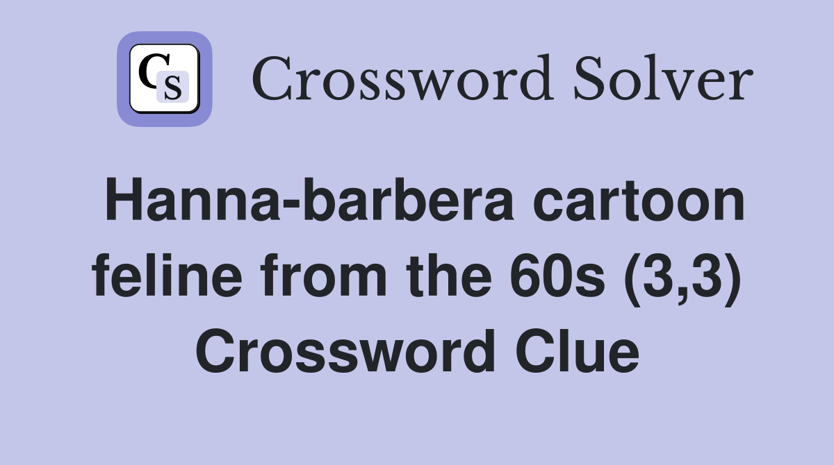 Hanna-barbera cartoon feline from the 60s (3,3) Crossword Clue