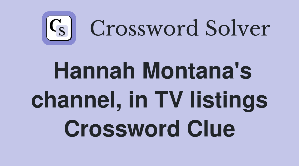 Hannah Montana's channel, in TV listings Crossword Clue
