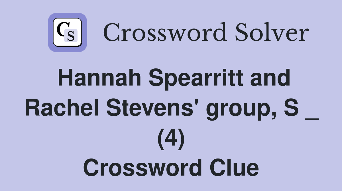 Hannah Spearritt and Rachel Stevens' group, S _ (4) Crossword Clue