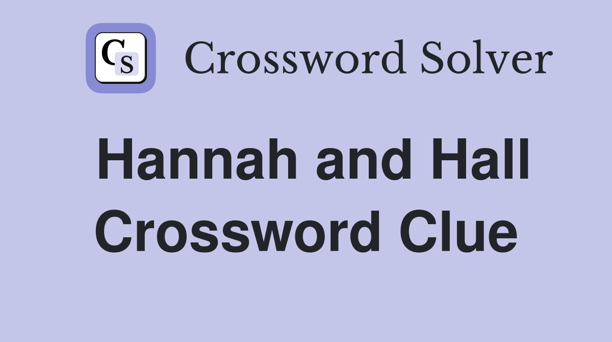 Hannah and Hall Crossword Clue