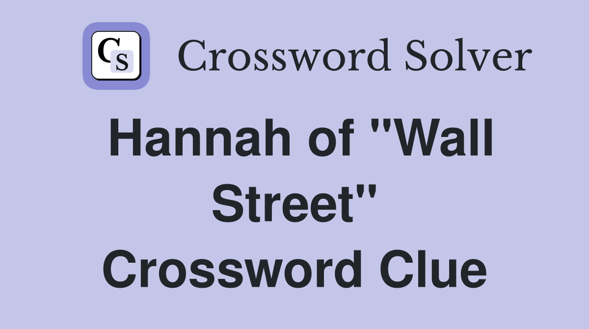 Hannah of "Wall Street" Crossword Clue