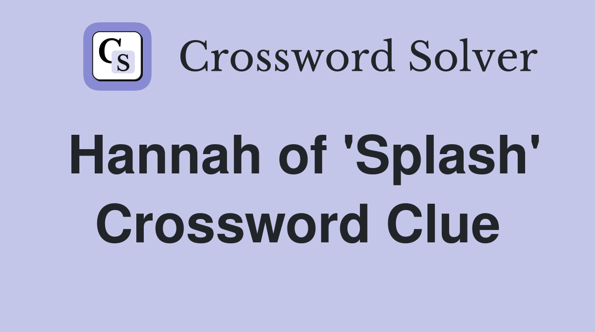 Hannah of 'Splash' Crossword Clue