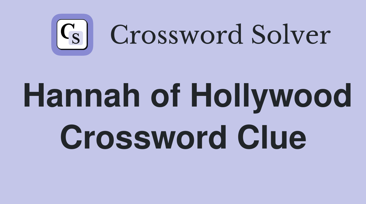 Hannah of Hollywood Crossword Clue