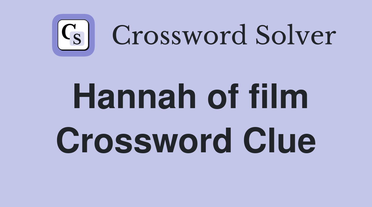 Hannah of film Crossword Clue