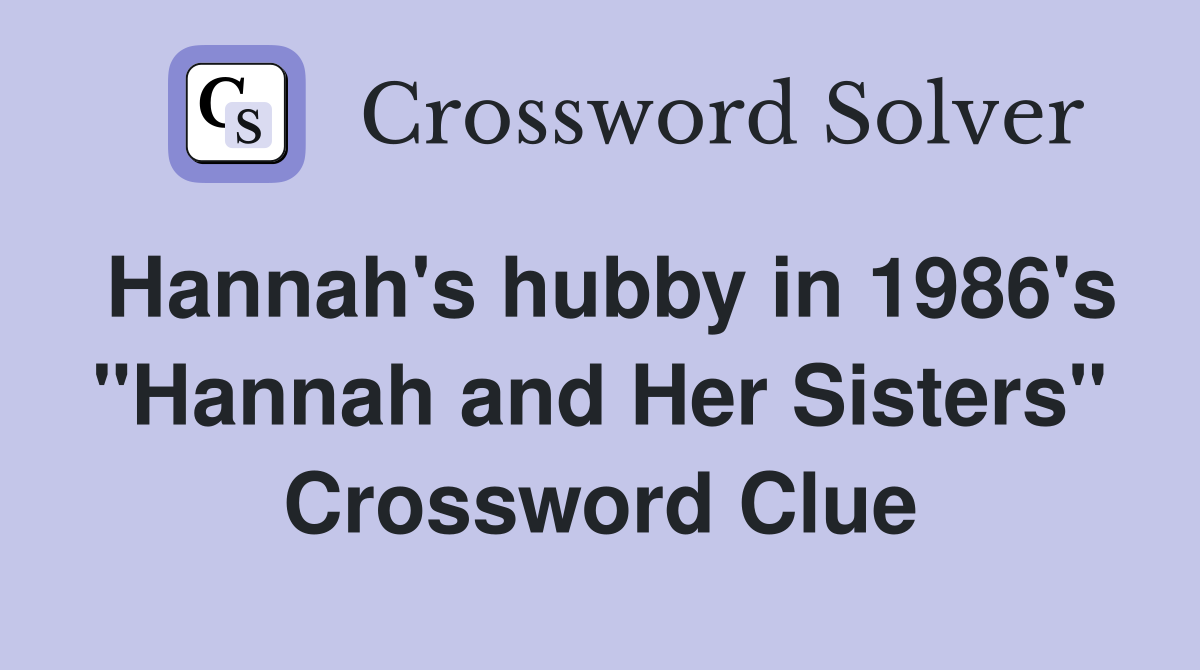 Hannah's hubby in 1986's "Hannah and Her Sisters" Crossword Clue