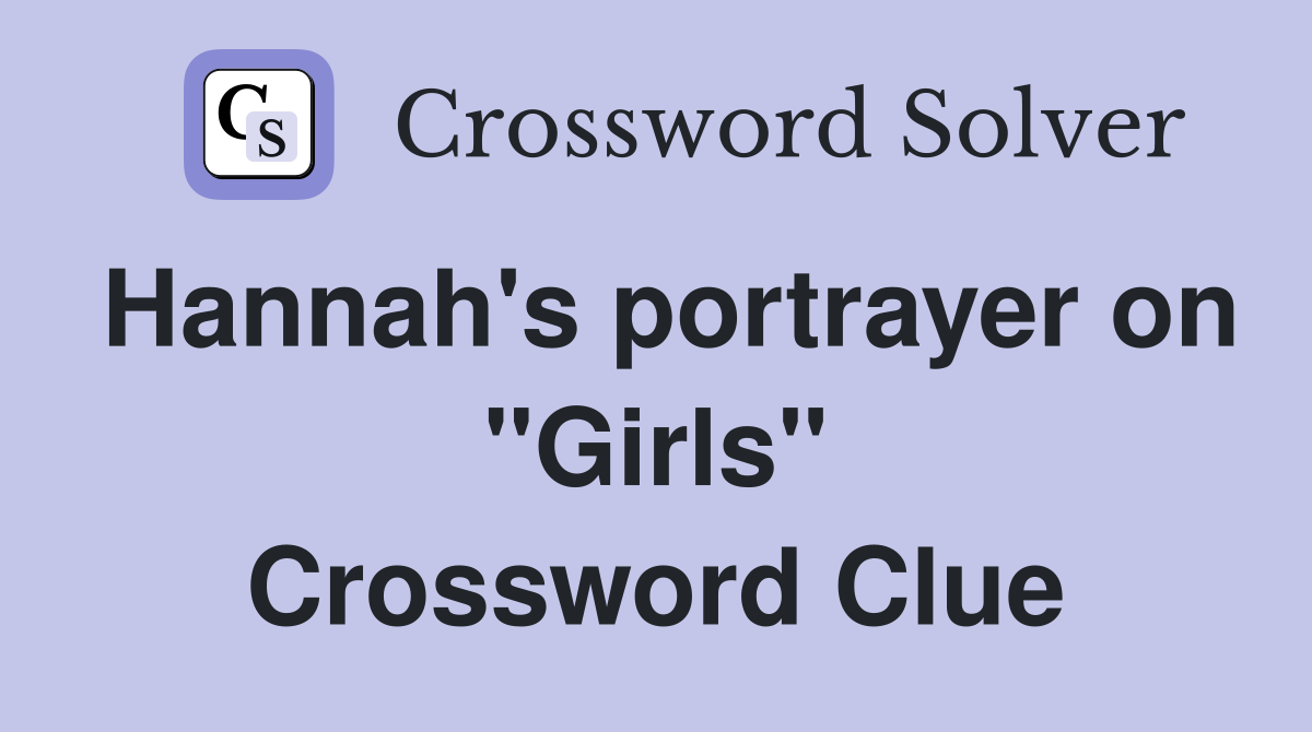 Hannah's portrayer on "Girls" Crossword Clue
