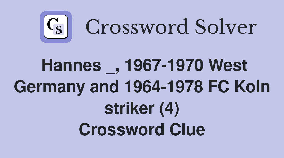 Hannes _, 1967-1970 West Germany and 1964-1978 FC Koln striker (4) Crossword Clue