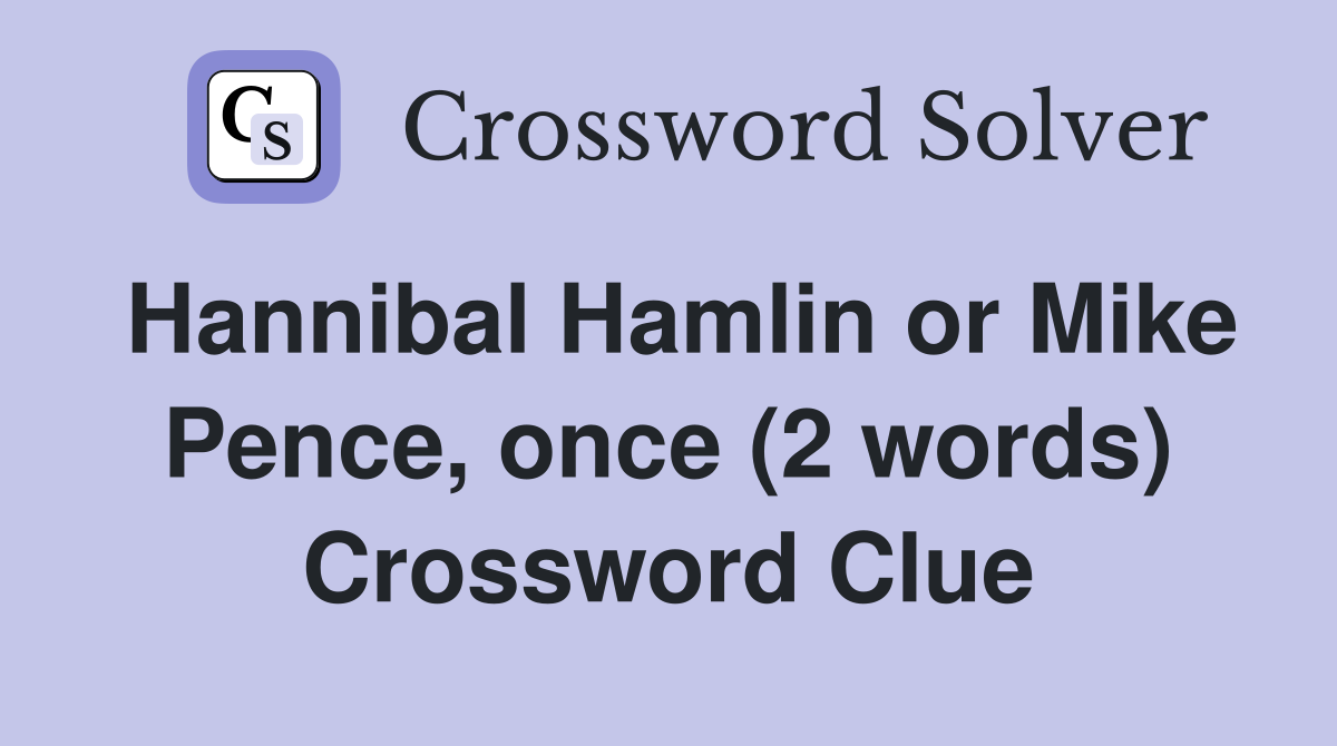 Hannibal Hamlin or Mike Pence, once (2 words) Crossword Clue