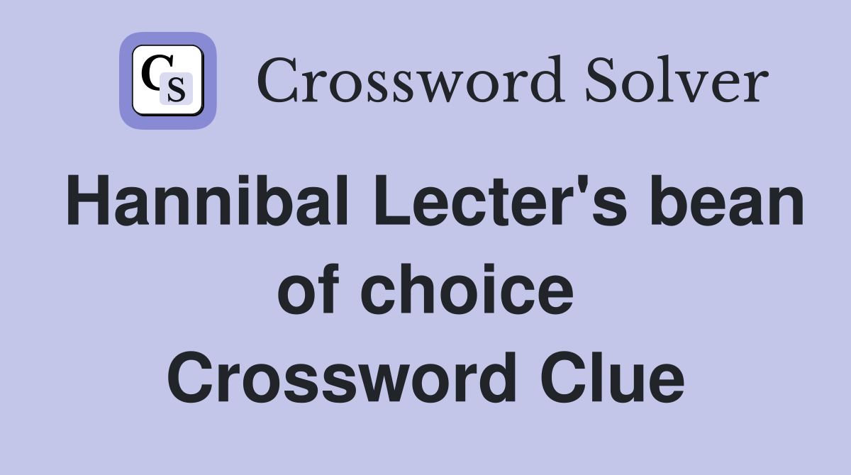 Hannibal Lecter's bean of choice Crossword Clue