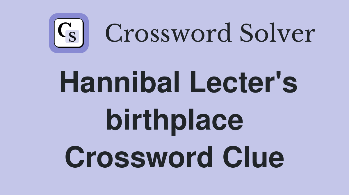 Hannibal Lecter's birthplace Crossword Clue