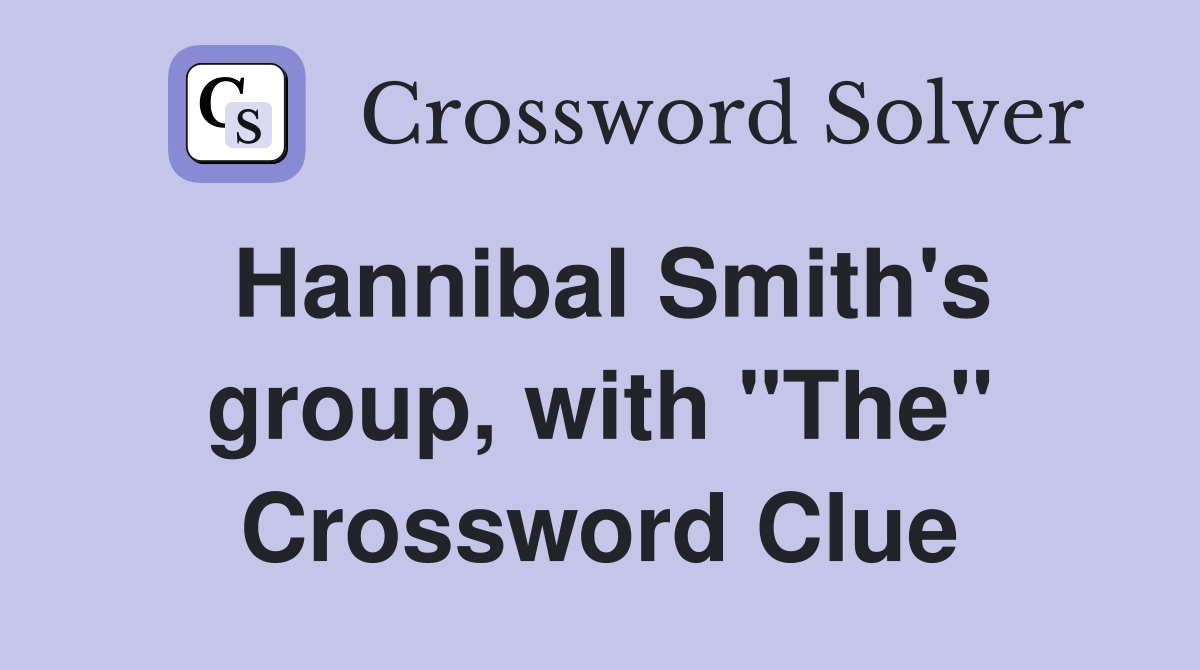 Hannibal Smith's group, with "The" Crossword Clue