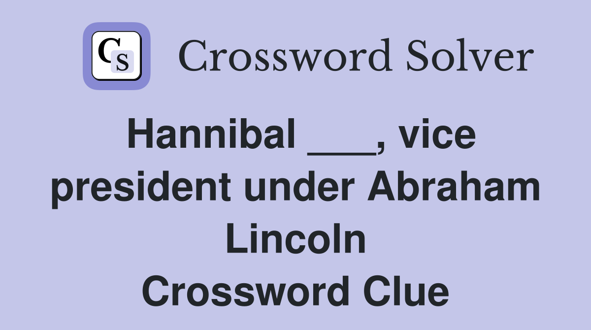 Hannibal ___, vice president under Abraham Lincoln Crossword Clue