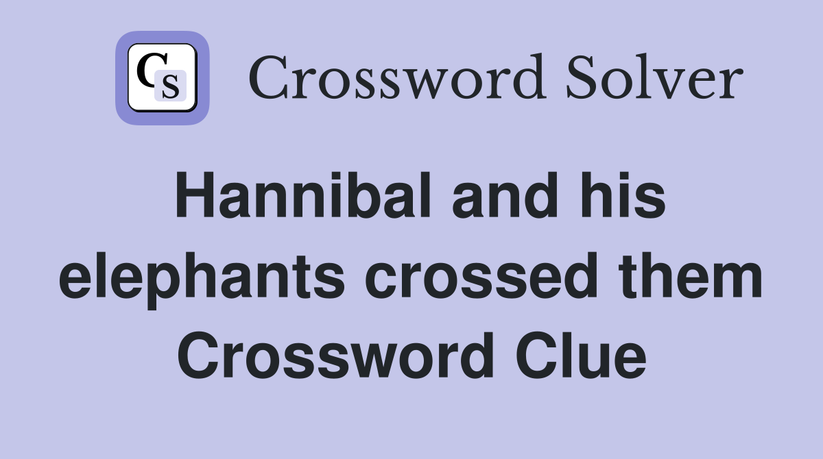 Hannibal and his elephants crossed them Crossword Clue