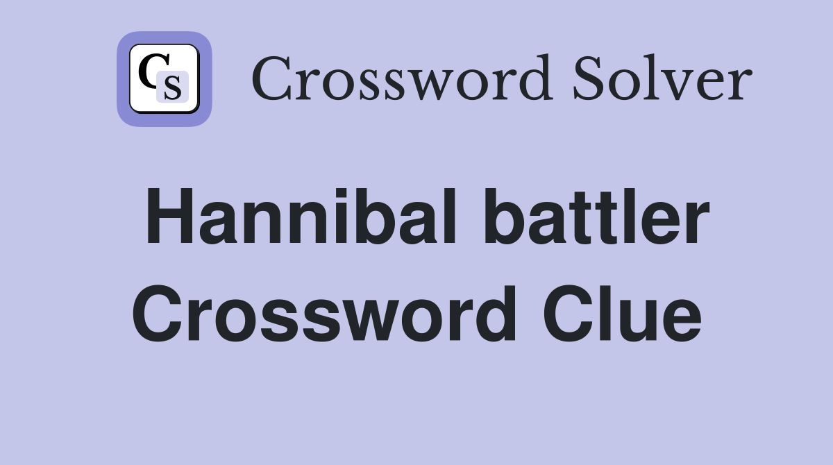 Hannibal battler Crossword Clue