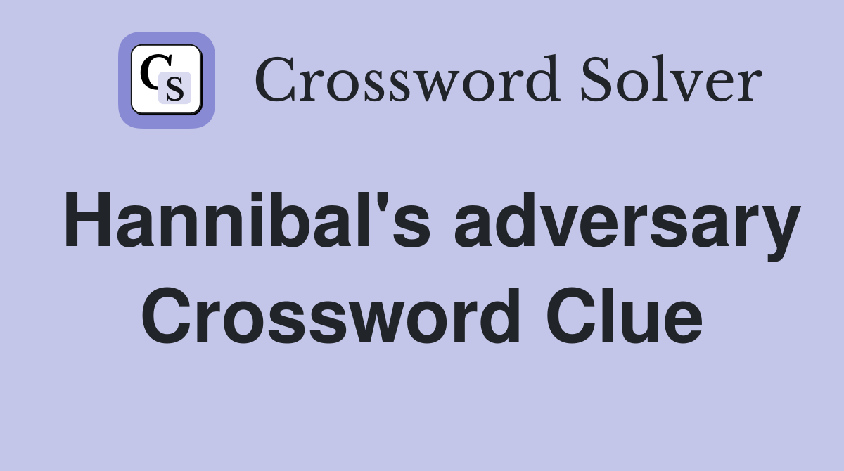 Hannibal's adversary Crossword Clue