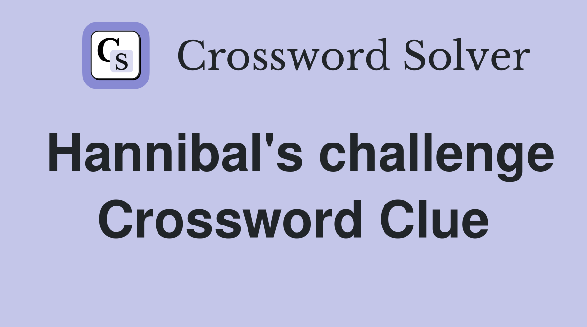 Hannibal's challenge Crossword Clue