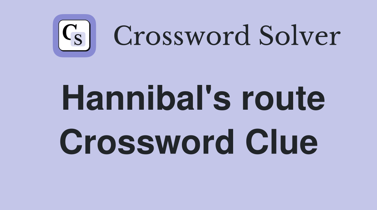 Hannibal's route Crossword Clue