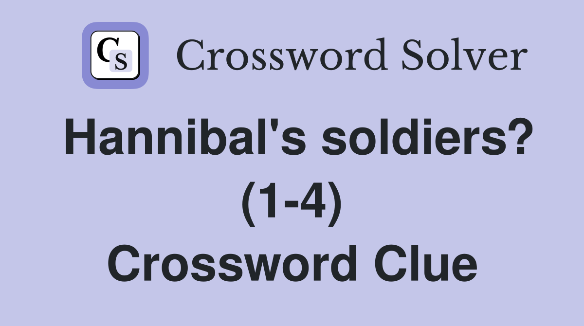 Hannibal's soldiers? (1-4) Crossword Clue