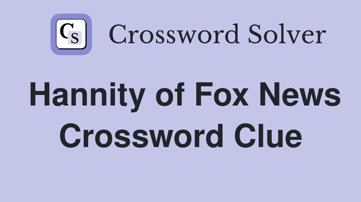 Hannity of Fox News Crossword Clue