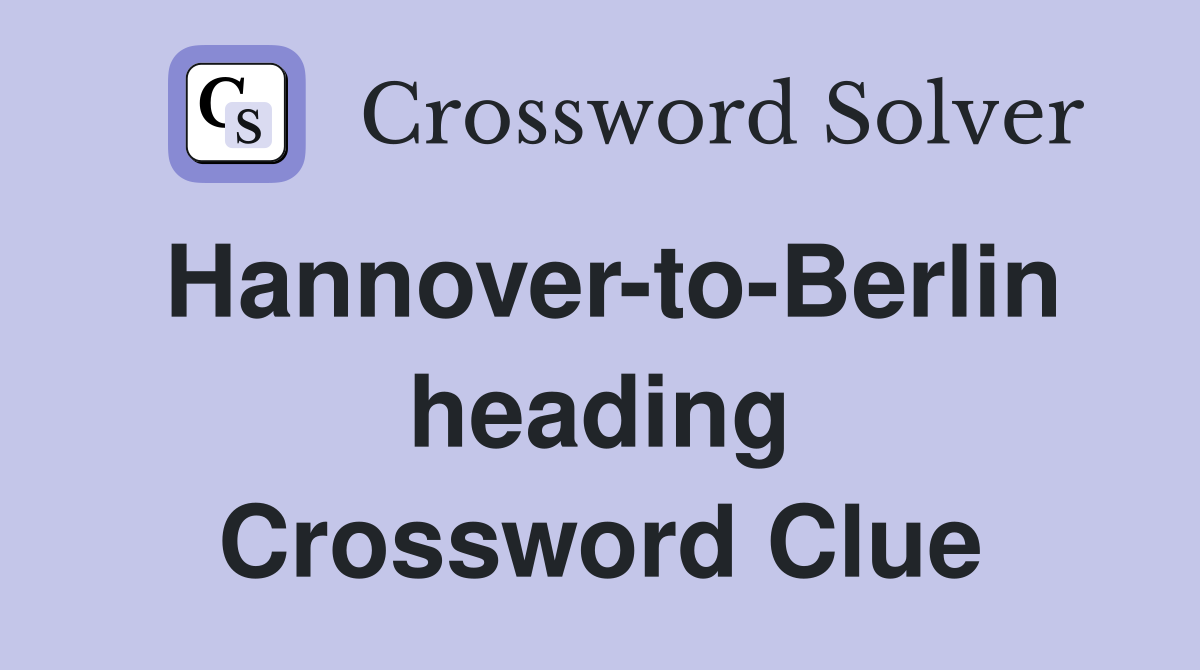Hannover-to-Berlin heading Crossword Clue