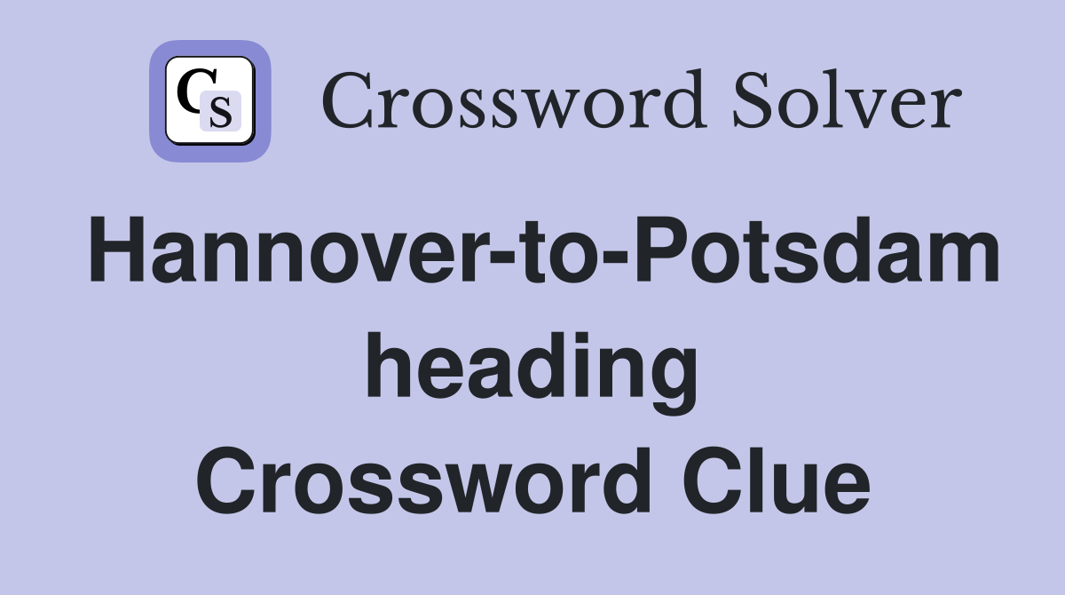 Hannover-to-Potsdam heading Crossword Clue