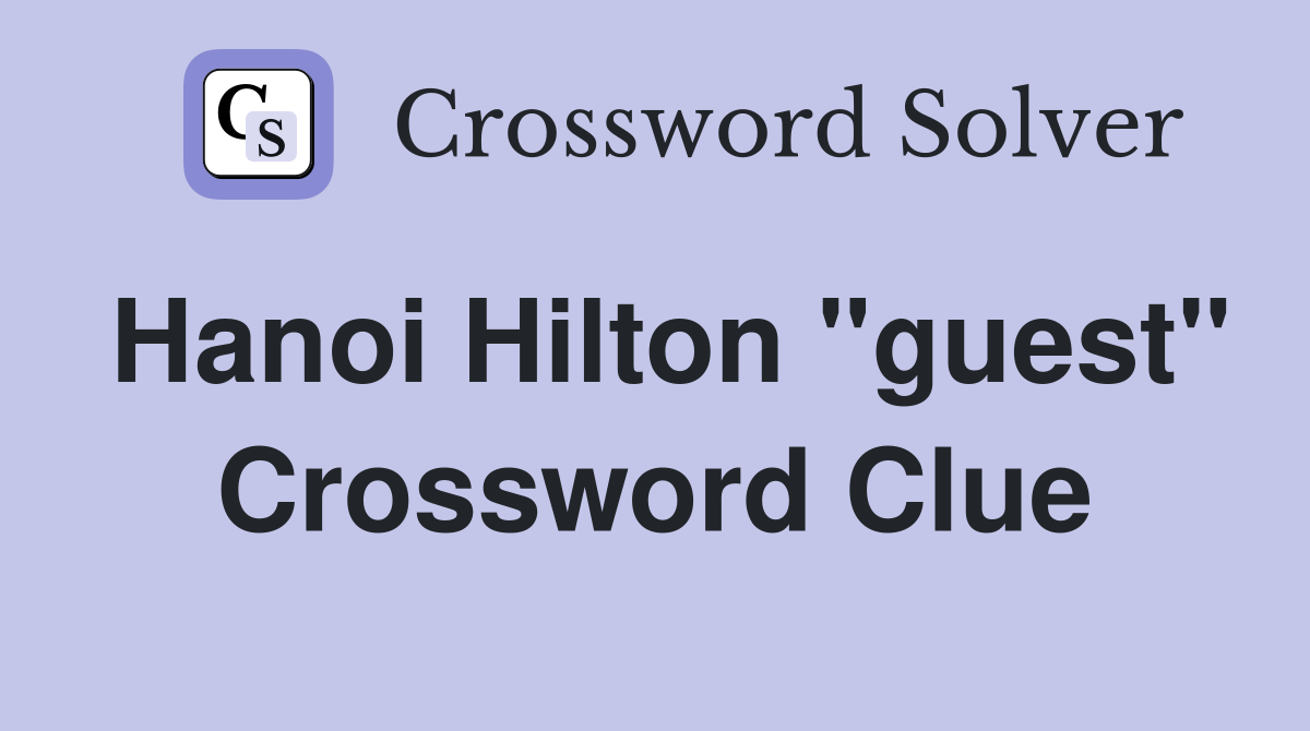 Hanoi Hilton "guest" Crossword Clue