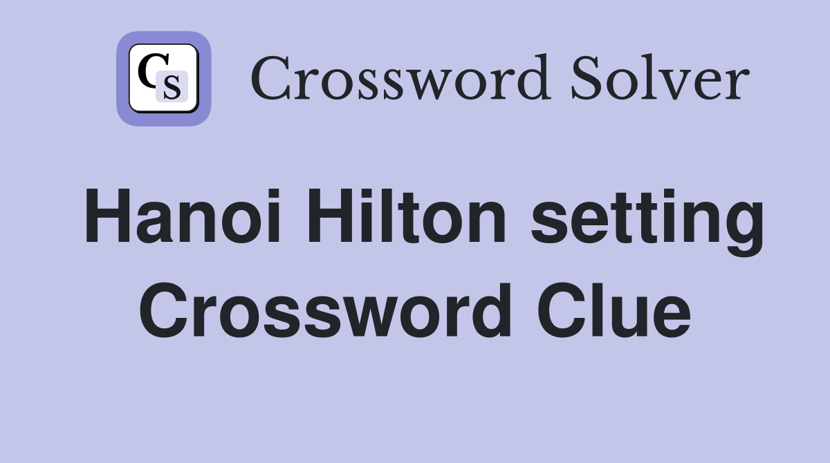 Hanoi Hilton setting Crossword Clue