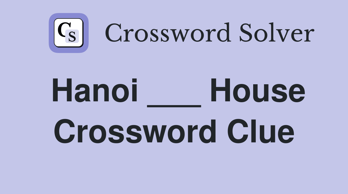 Hanoi ___ House Crossword Clue