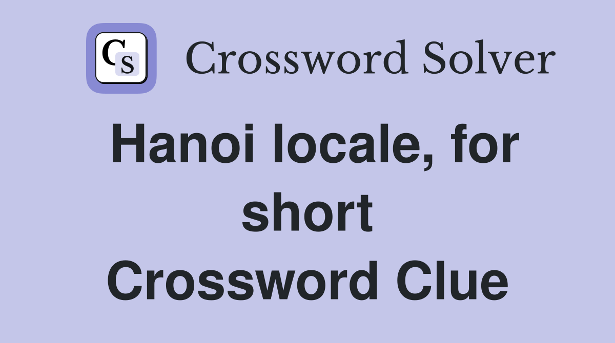 Hanoi locale, for short Crossword Clue