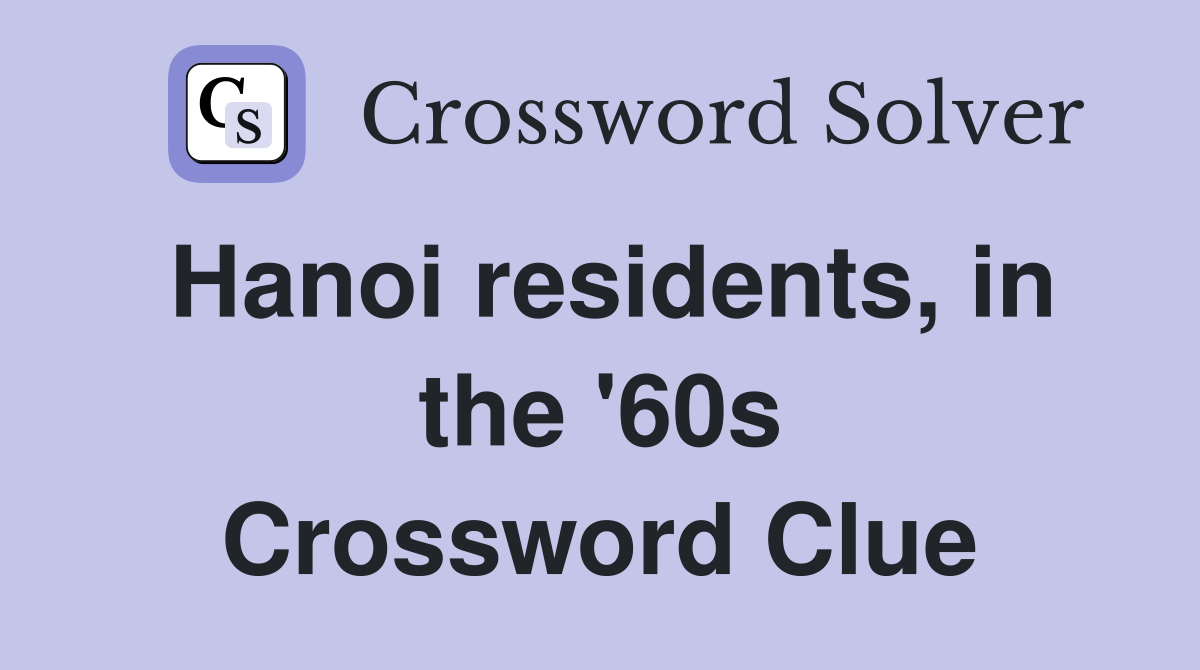 Hanoi residents, in the '60s Crossword Clue