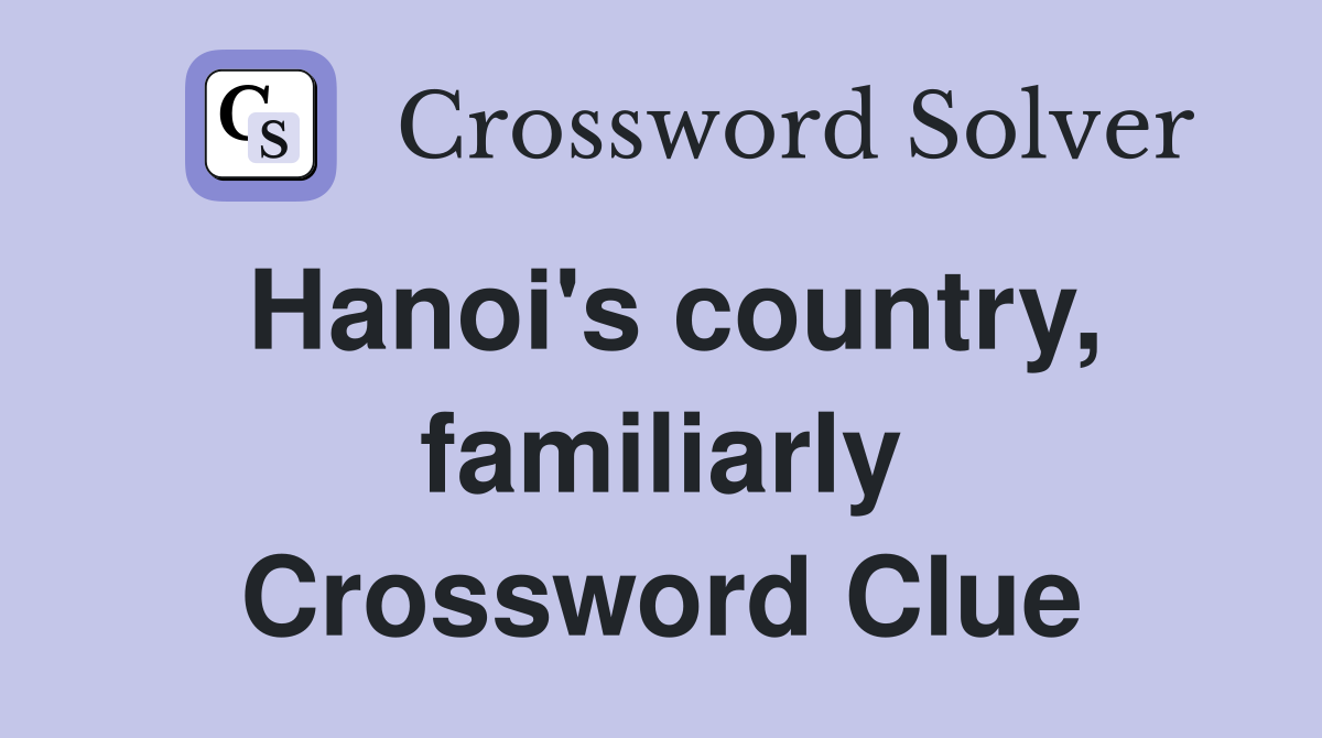Hanoi's country, familiarly Crossword Clue