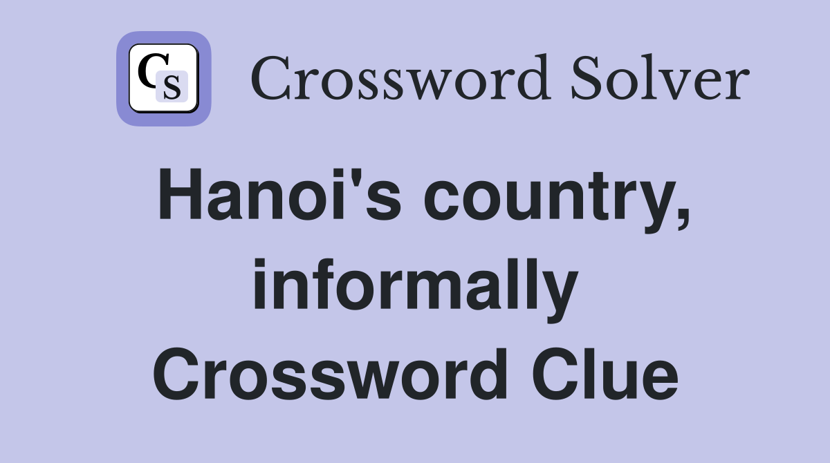 Hanoi's country, informally Crossword Clue
