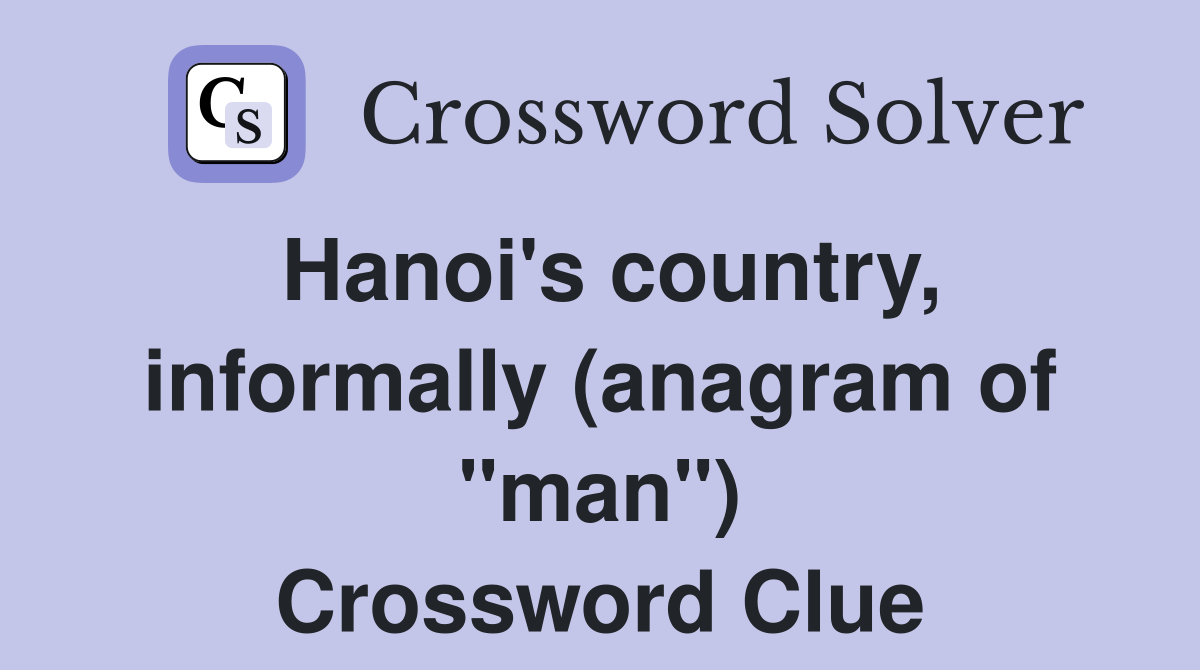 Hanoi's country, informally (anagram of "man") Crossword Clue
