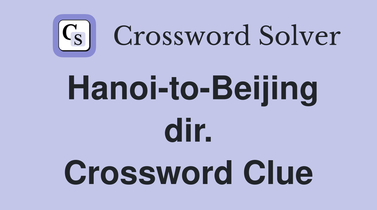 Hanoi-to-Beijing dir. Crossword Clue