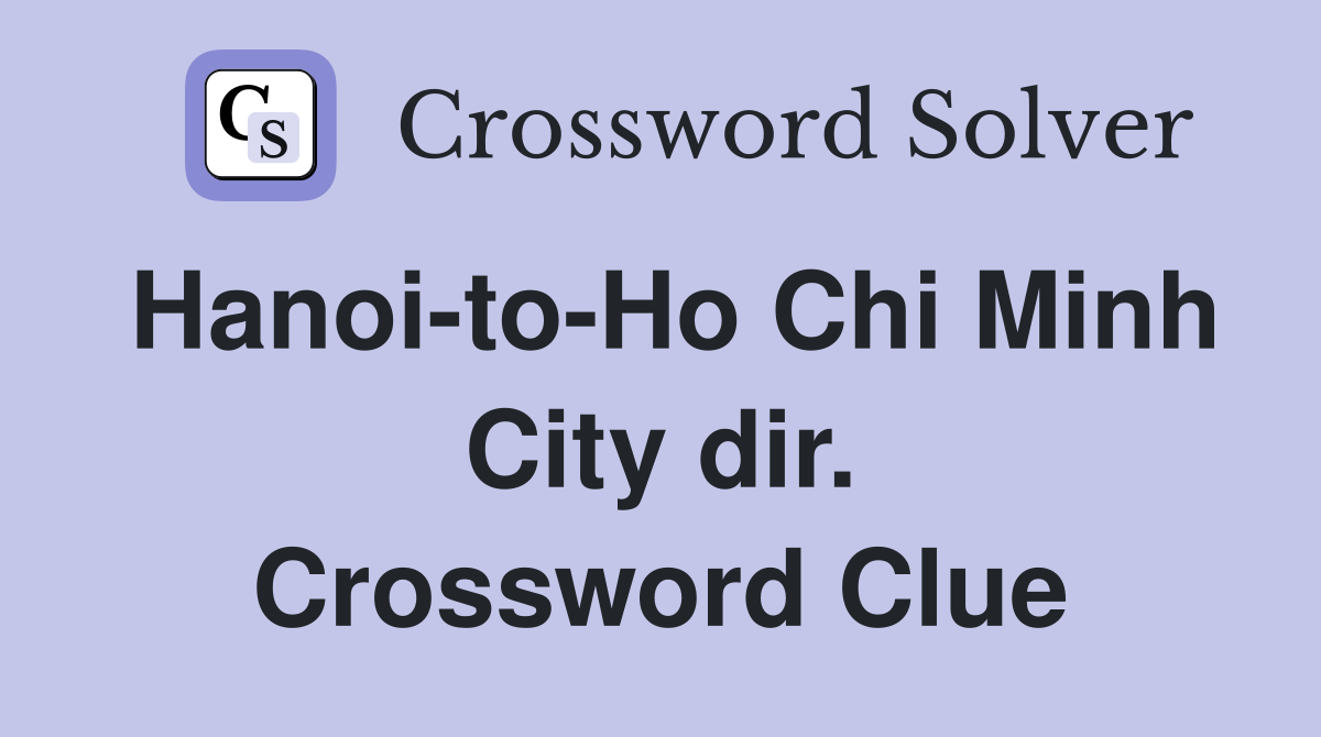 Hanoi-to-Ho Chi Minh City dir. Crossword Clue
