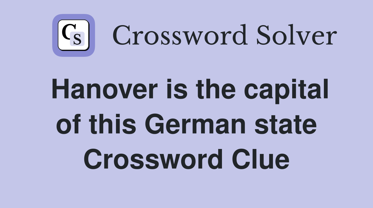 Hanover is the capital of this German state Crossword Clue