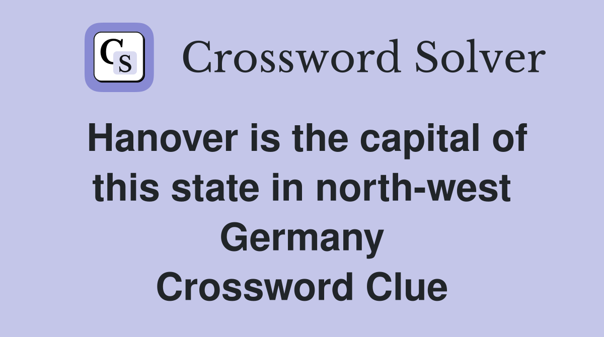 Hanover is the capital of this state in north-west Germany Crossword Clue