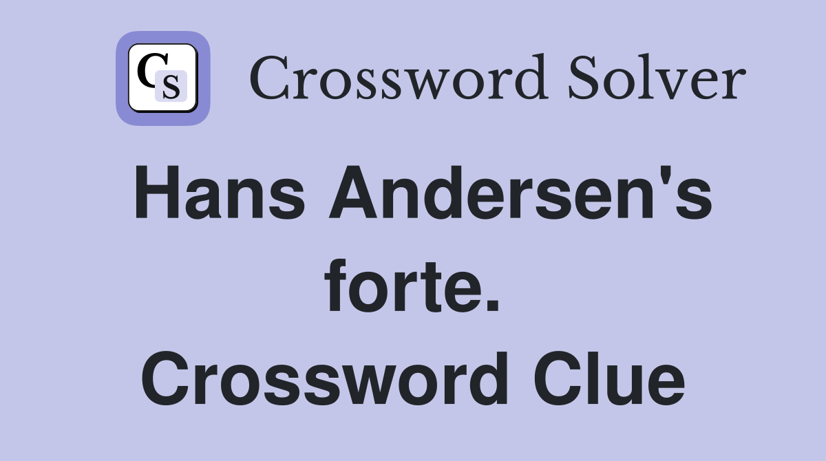 Hans Andersen's forte. Crossword Clue