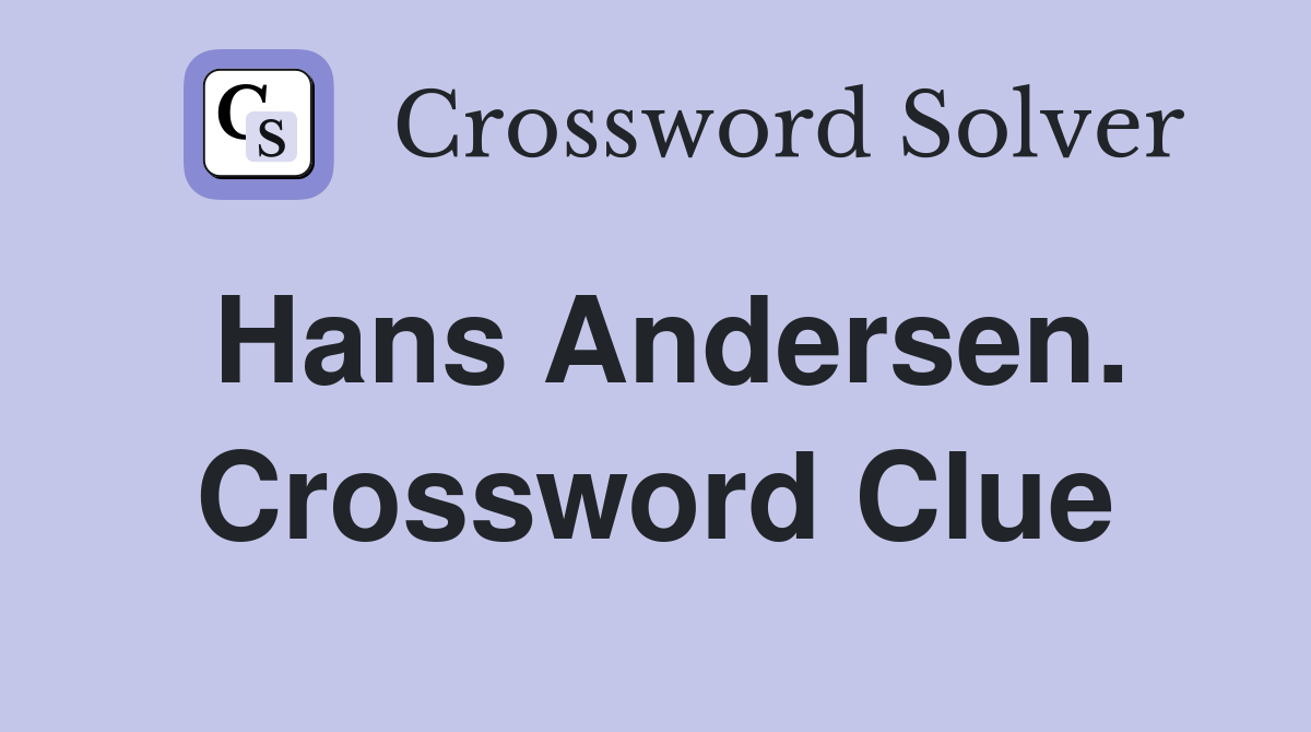 Hans Andersen. Crossword Clue