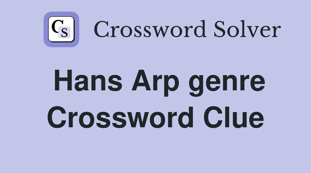 Hans Arp genre Crossword Clue
